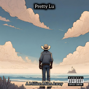 收听Pretty Lu的A Million Miles Away (Explicit)歌词歌曲