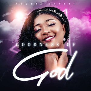 Listen to Goodness of God song with lyrics from Sandra Jaedon