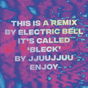 JJUUJJUU的專輯Bleck (Electric Bell Remix)
