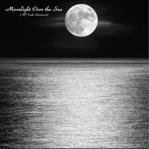 Moonlight Over the Sea (All Tracks Remastered) dari Various Artists