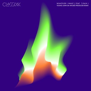 Classixx的專輯Whatever I Want (feat. T-Pain) [Young John da Wicked Producer Remix]