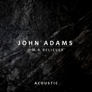John Adams的專輯I'm a Believer (Acoustic)