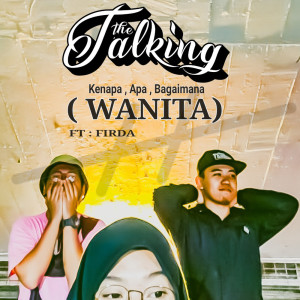 Listen to Kenapa, Apa, Bagaimana (Wanita) song with lyrics from The Talking