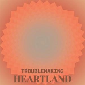 Various Artists的專輯Troublemaking Heartland