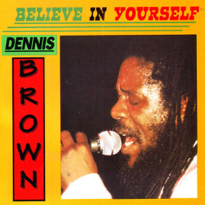 ดาวน์โหลดและฟังเพลง Believe in Yourself พร้อมเนื้อเพลงจาก Dennis Brown