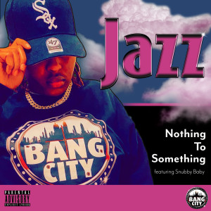 收聽Jazz的Nothing to Something (Explicit)歌詞歌曲