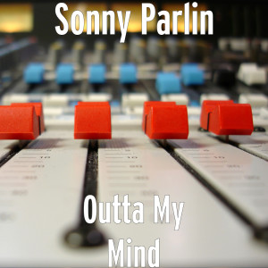 收听Sonny Parlin的Outta My Mind歌词歌曲