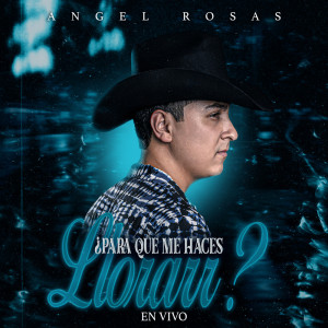 收聽Angel Rosas的Para Que Me Haces Llorar (En Vivo)歌詞歌曲