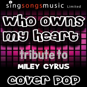 ดาวน์โหลดและฟังเพลง Who Owns My Heart (A Tribute to Miley Cyrus) พร้อมเนื้อเพลงจาก Cover Pop
