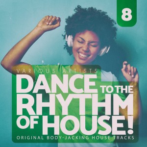 Album Dance to the Rhythm of House!, Vol. 8 oleh Various