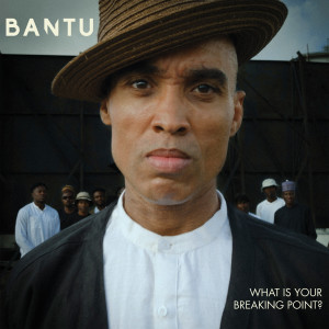 Bantu的專輯What Is Your Breaking Point?