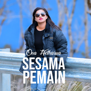 Listen to Sesama Pemain song with lyrics from Ona Hetharua