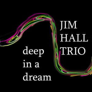 收聽Jim Hall Trio的Deep In A Dream歌詞歌曲