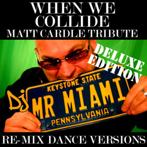 DJ Mr. Miami的專輯When We Collide (Matt Cardle Tribute) (Re-Mix Dance Versions)