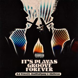收聽O.G Proce$$的Playas Groove Forever (feat. RealWolfgang & NinEleven) (Explicit)歌詞歌曲