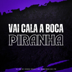 DJ GB De Venda Nova的專輯Vai Cala a Boca Piranha (Explicit)
