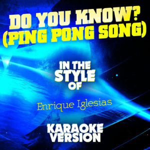 ดาวน์โหลดและฟังเพลง Do You Know? (Ping Pong Song) [In the Style of Enrique Iglesias] [Karaoke Version] (Karaoke Version) พร้อมเนื้อเพลงจาก Ameritz Audio Karaoke