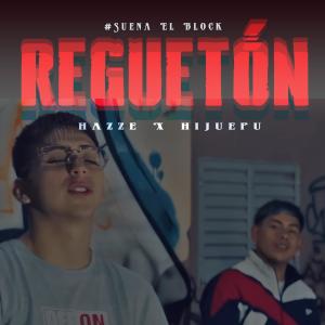 收聽Suena El Block的Reguetón (feat. Hazze & El HijuePu)歌詞歌曲