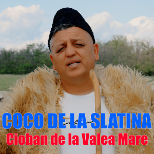 Listen to Cioban De La Valea Mare song with lyrics from Coco de la Slatina