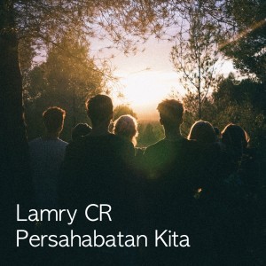 收聽Lamry CR的Persahabatan Kita歌詞歌曲