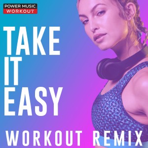 收聽Power Music Workout的Take It Easy (Workout Remix 140 BPM)歌詞歌曲