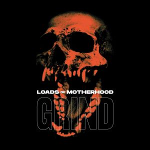 Listen to Grind song with lyrics from Loads Of Motherhood