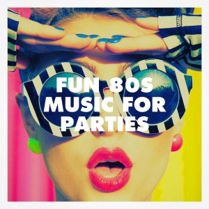 Various Artists的專輯Fun 80S Music for Parties