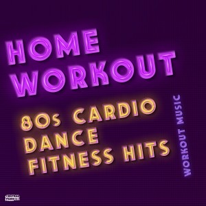 อัลบัม Home Workout - 80s Cardio Dance Fitness Hits ศิลปิน Gym Workout