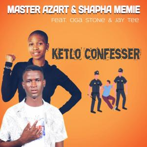 收聽Master Azart的Ketlo Confesser (feat. Shapha Memie, Oga Stone & Jay Tee)歌詞歌曲