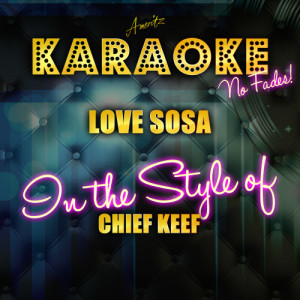 ดาวน์โหลดและฟังเพลง Love Sosa (In the Style of Chief Keef) [Karaoke Version] (Karaoke Version) พร้อมเนื้อเพลงจาก Ameritz Top Tracks