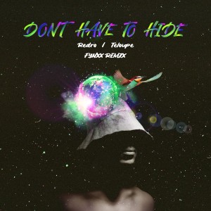 Teloupe的專輯Don't Have to Hide (Fynxx Remix)