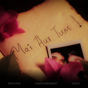 Listen to Mai Aur Tum song with lyrics from Raghava