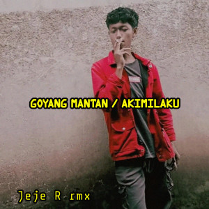 Listen to Goyang Mantan / Akimilaku Jedag Jedug song with lyrics from Jeje R rmx