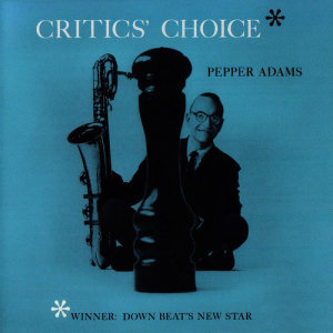 อัลบัม Critics' Choice (Remastered) ศิลปิน Pepper Adams
