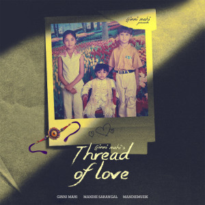 Listen to Thread of Love (Explicit) song with lyrics from Ginni Mahi