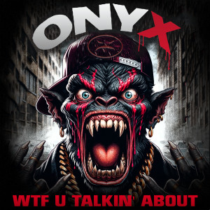 Onyx的專輯WTF U Talkin' About (Explicit)
