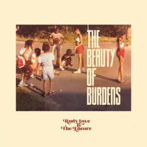 Rudy Love & The Encore的專輯The Beauty of Burdens (Explicit)