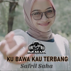 收听DJ Saha的DJ KU BAWA KAU TERBANG歌词歌曲
