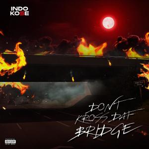 อัลบัม Don't Kross Dat Bridge (feat. Ko5e) (Explicit) ศิลปิน Indo