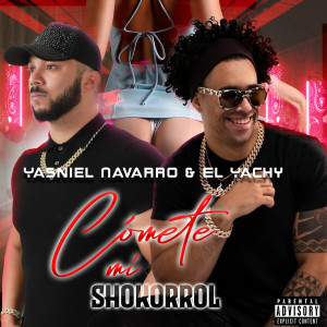 Listen to Cómete Mi Shokorrol (Explicit) song with lyrics from Yasniel Navarro