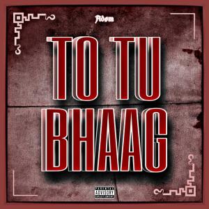 ดาวน์โหลดและฟังเพลง To Tu Bhaag (Explicit) พร้อมเนื้อเพลงจาก Adøm