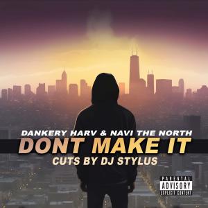 收聽Dankery Harv的Dont Make It (feat. Dj Stylus|Explicit)歌詞歌曲