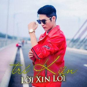 Listen to Lời xin lỗi song with lyrics from Trí Kiện
