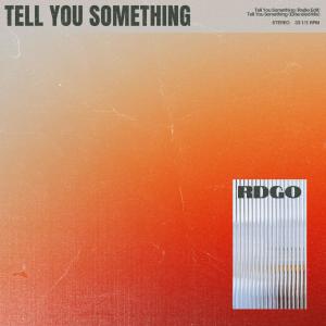 收聽RDGO的Tell You Something歌詞歌曲