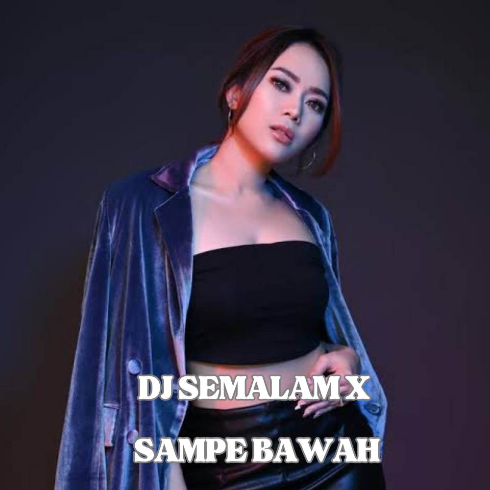 DJ SEMALAM X SAMPAI BAWAH