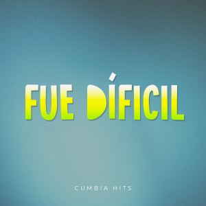 收聽Cumbia Hits的Fue Dificil歌詞歌曲