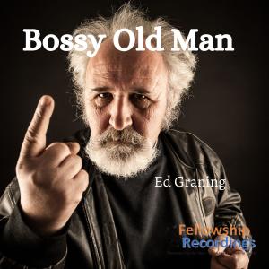 Listen to Bossy Old Man song with lyrics from Ed Graning