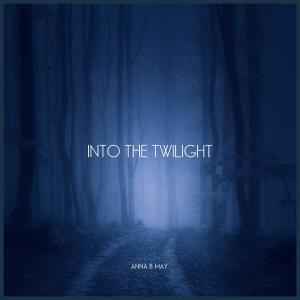 Listen to Into the Twilight song with lyrics from Anna B May