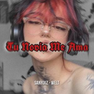 ดาวน์โหลดและฟังเพลง Tu Novia Me Ama (conclusión me la pelas) (feat. welt) พร้อมเนื้อเพลงจาก Sanyixz