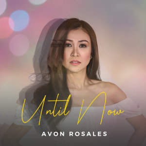 Listen to Until Now song with lyrics from Avon Rosales